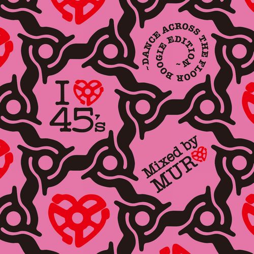 画像: DJ MURO / I LOVE 45's ~DANCE ACROSS THE FLOOR BOOGIE EDITION~  「Mix CD」 入荷しました。